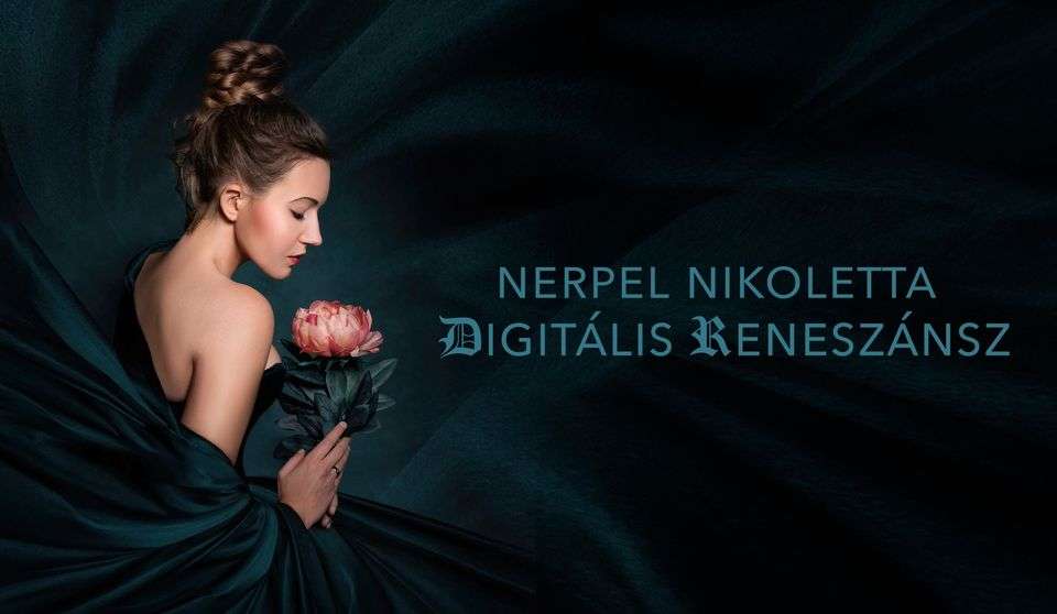 Nerpel Nikoletta: Digitális Reneszánsz fotókiállítás